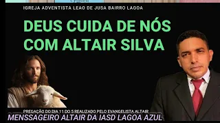 DEUS CUIDA DE NÓS ; COM O EVANGELISTA ALTAIR SILVA DA IASD LAGOA AZUL