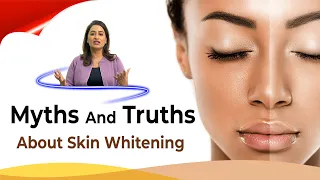 Truths, Myths And Misconceptions About Skin Whitening | Dr Apratim Goel