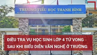 Điều tra vụ học sinh lớp 4 tử vong sau khi biểu diễn văn nghệ ở trường | VTC News