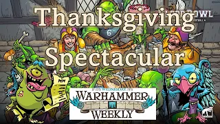 Thanksgiving Spectacular - Warhammer Weekly 11242021