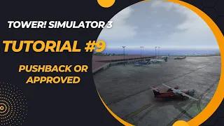 Tower! Simulator 3 - Tutorial #9 Pushback or Approved