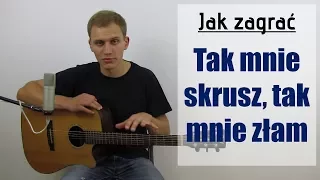 #113 Jak zagrać na gitarze Tak mnie skrusz, tak mnie złam - JakZagrac.pl