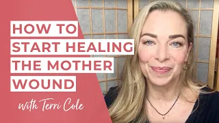 7 Steps to Start to Heal the Mother Wound - Terri Cole