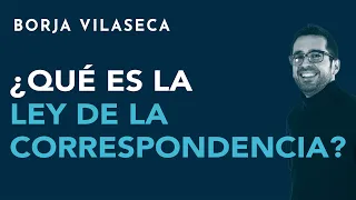 ¿Qué es la ley de la correspondencia? | Borja Vilaseca