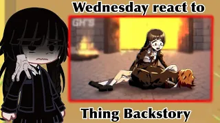 Wednesday react to- Thing Back Story [Nevermore-Gacha Club] {meme}