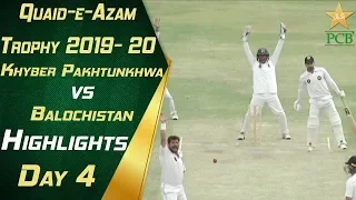 Highlights Day 4 | Balochistan vs Khyber Pakhtunkhwa | Quaid e Azam Trophy 2019-20