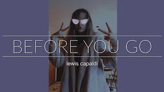 before you go~lewis capaldi//FULL cover
