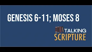 Ep 139 | Genesis 6-11; Moses 8, Come Follow Me (January 30-February 6)