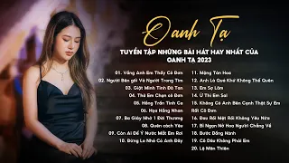 OANH TẠ || Tuyển Chọn 20 Bài Hát Hay Nhất 2023 - Nhạc Trẻ Hot Tiktok Mới Nhất