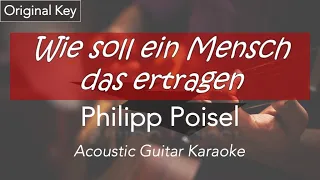 PHILIPP POISEL: Wie Soll Ein Mensch Das Ertragen | Acoustic Guitar Karaoke in HQ | GUITAROKE