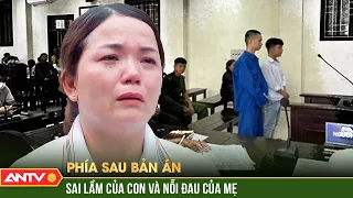 Đẫm lễ chuyện người mẹ có con trai đâm bạn t.ử vong trước cổng trường | Phía sau bản án 2024 | ANTV