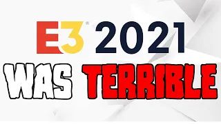 E3 2021 Was Terrible