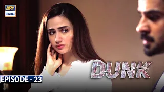 Dunk Episode 23 [Subtitle Eng] | ARY Digital Drama