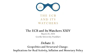 The ECB and Its Watchers XXIV - Debate 3: Geopolitics and Structural Change