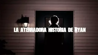 La aterradora historia de Ryan