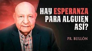 Hay esperanza para alguien así? - Pr. Bullón