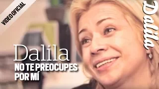 Dalila - No te preocupes por mi - Video Oficial 2017
