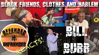 Offended And Unfriended Reacts: Bill Burr Black Friends, Clothes and Harlem