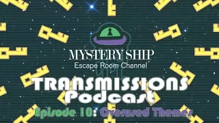 Ep.10 Overused Themes for Escape Rooms - Mystery Ship Transmissions Podcast