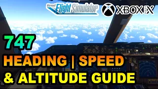 MSFS | Boeing 747-8 Headings, Speed & Altitude Tutorial ON XBOX | BEGINNERS GUIDE