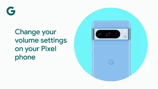 Change your volume settings on your Pixel phone