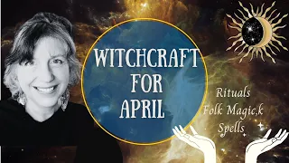 Witchcraft in April || The Folklore, Traditions and Pagan Rituals || Online Witch's Almanac