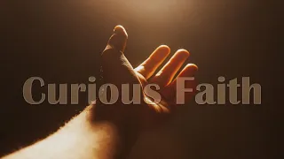 Curious Faith -- 05/26/2024