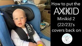 Axkid Minikid 2 (22/23) | How to put the covers back on | Rear facing car seat