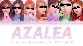 [Your Girl Group] AZALEA - ILY:1 (7 Members) || Color Coded Lyrics (Han/Rom/Eng) ||