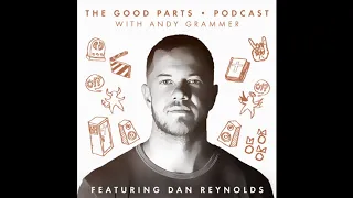 Andy Grammer - The Good Parts Podcast with Dan Reynolds