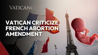 Vatican on France’s abortion amendment: There cannot be a ‘right’ to take a human life