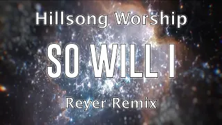 So Will I | Hillsong Worship | Reyer Remix | Lyric Video