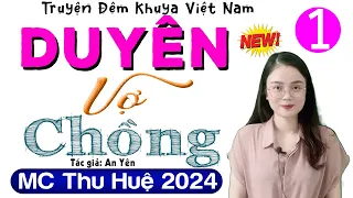 Truyện ngắn MC Thu Huệ diễn đọc 2024: DUYÊN VỢ CHỒNG - Tập 1 - Tiểu thuyết đêm khuya ngủ cực ngon