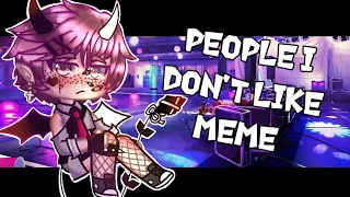 People I don’t like meme || Remake || Gacha club :^