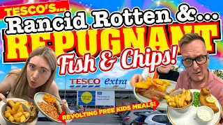 My DAUGHTER took me to TESCO for RANCID ROTTEN & REPUGNANT FISH & CHIPS & REVOLTING FREE Kids MEALS!