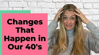 Changes in Your 40's