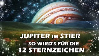 Jupiter im Stier: So wird's für die 12 Sternzeichen - und für die Welt