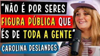 NÃO É POR SERES FIGURA PÚBLICA QUE ÉS DE TODA A GENTE - CAROLINA DESLANDES