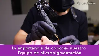 La Importancia de Conocer mi Equipo para Micropigmentación