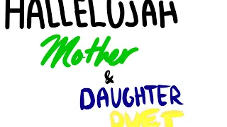 Hallelujah- Mother, Daughter Duet