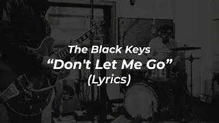 The Black Keys - Don't Let Me Go (Lyrics)