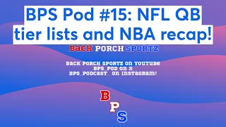 BPS Pod #15: NFL QB tier lists and NBA recap!