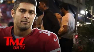 NFL Stud Jimmy Garoppolo Gets Super Close With Mystery Chick! | TMZ TV