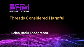 Threads Considered Harmful - Lucian Radu Teodorescu [ ACCU 2021 ]