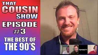 THE 90's: BEST DECADE EVER - That Cousin Show, Episode #3