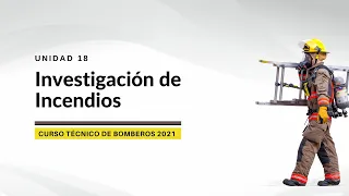 UNIDAD 18 - Introducción a la Investigación de Incendios - Mgs. Cap. Heriberto Moreira Cornejo