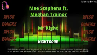 Mr Right ~ Mae Stephens ft. Meghan Trainor (Nightcore) | XPLOR B4NGRZ