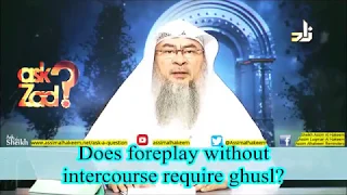 Does Foreplay without Sexual intercourse require Ghusl? - Sheikh Assim Al Hakeem