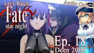 Let's Watch Fate/Stay Night (2006) - Episode 18 [COMMENTARY ONLY]