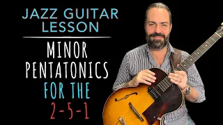 Minor Pentatonics for the 2-5-1: JAZZ GUITAR LESSON